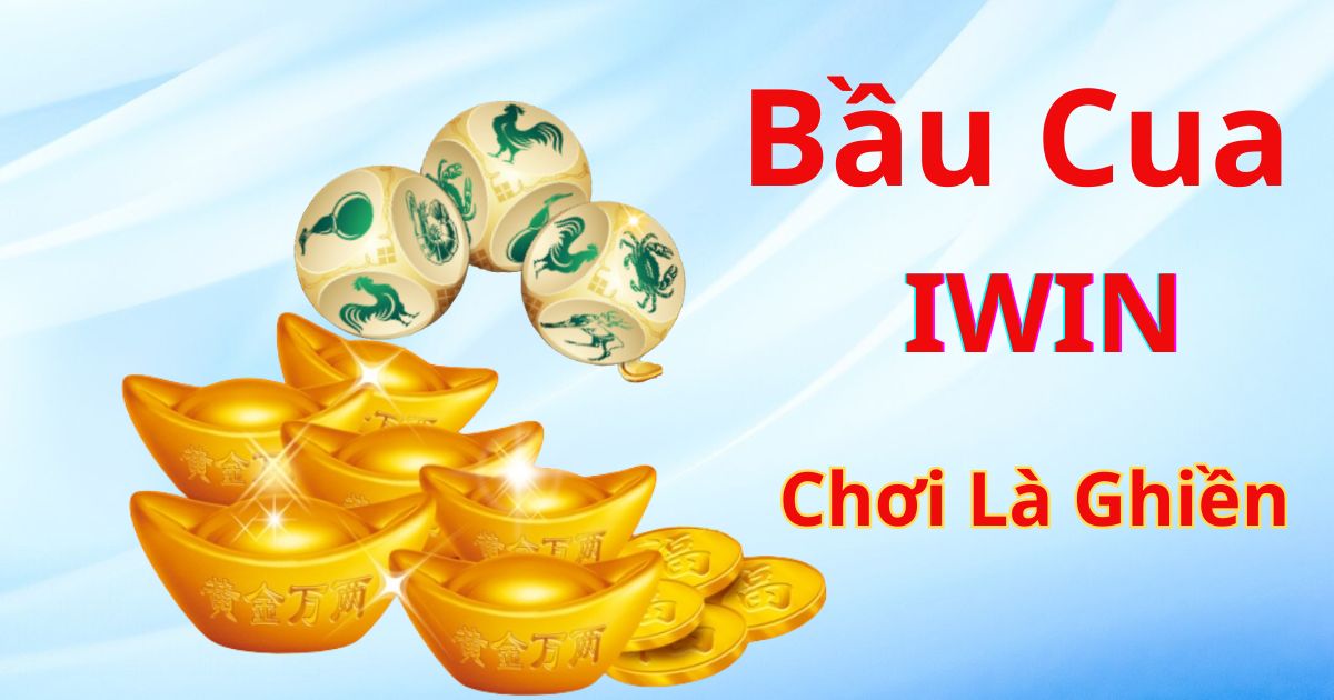 Giới thiệu về trò chơi bầu cua Iwin